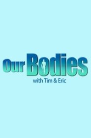 Our Bodies with Tim & Eric