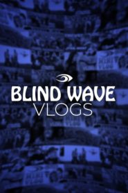 Blind Wave Vlogs