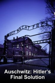Auschwitz: Hitler’s Final Solution
