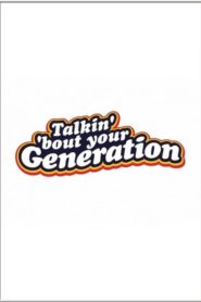 Talkin’ ‘Bout Your Generation