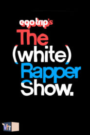 ego trip’s The (White) Rapper Show