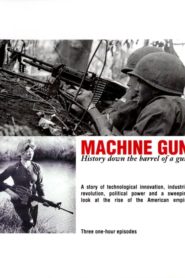 Machine Gun: History Down the Barrel of a Gun