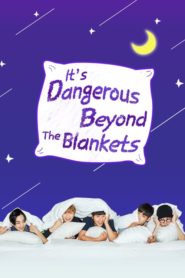 It’s Dangerous Beyond The Blankets