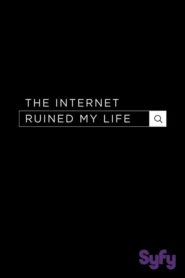 The Internet Ruined My Life