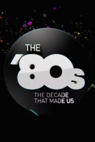 The ’80s: The Decade That Made Us