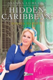 Joanna Lumley’s Hidden Caribbean: Havana to Haiti