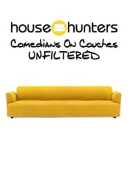 House Hunters Comedians On Couches: Unfiltered