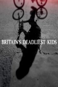 Britain’s Deadliest Kids