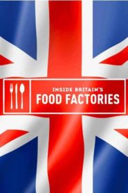 Inside Britain’s Food Factories